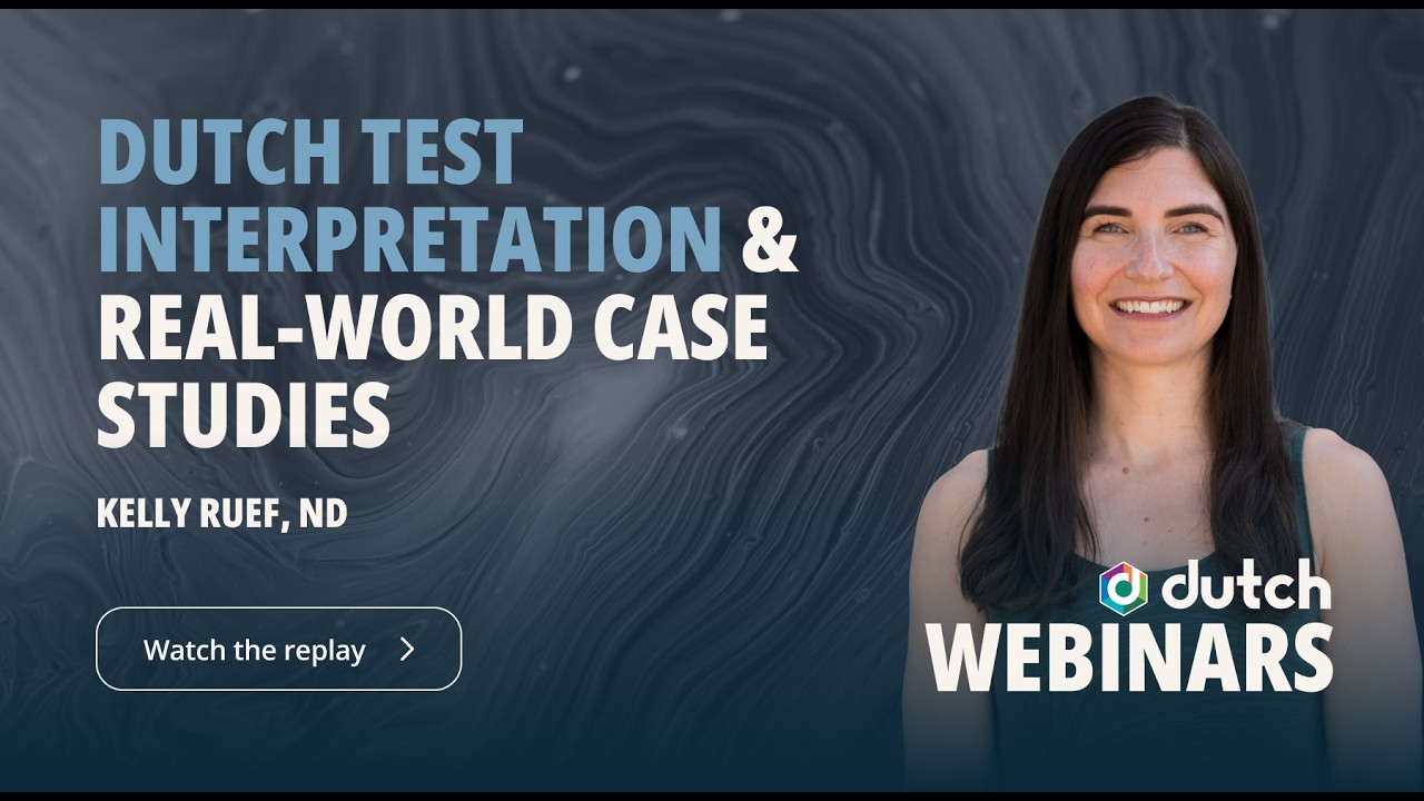 DUTCH Test Interpretation & Real-World Case Studies, With Dr. Kelly Ruef, ND | The DUTCH Test