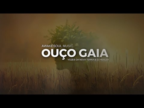 💚🌿Lançamento Música e Clipe: Ouço Gaia / Vozes da Nova Terra & Dj Healer