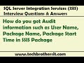How do you get Audit information such as User Name, Package Name, Package Start Time in SSIS Package How do you get Audit information such as User Name, Package Name, Package Start Time in SSIS Package