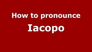 How to pronounce Iacopo