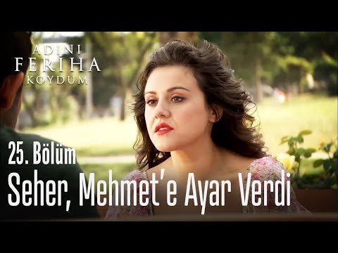 Seher, Mehmet'e ayar verdi - Adını Feriha Koydum 25. Bölüm