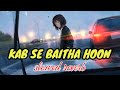 Kab Se Baitha Hoon Lofi Song Music Lofi