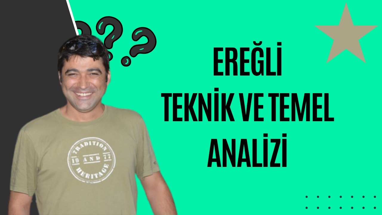 EREĞLİ TEKNİK VE TEMEL ANALİZİ