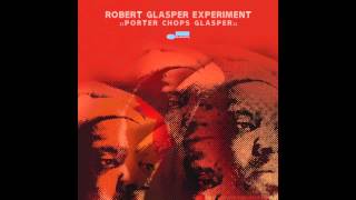 Robert Glasper Experiment - Porter Chops Glasper