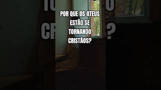 Por Que os Ateus Estão se Tornando Cristãos? #shorts