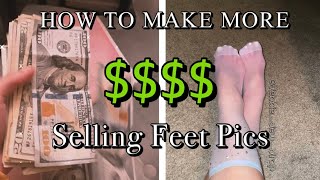 How to make MORE $$$ Selling feet pics!