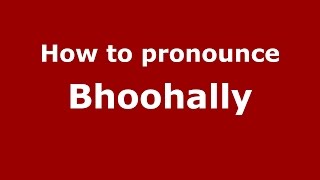 How to pronounce Bhoohally