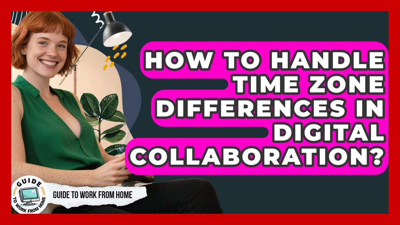 How To Handle Time Zone Differences In Digital Collaboration? - Guide To Work From Home