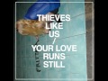 Thieves like us - You and i 