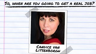 So, when are you going to get a real job? (Candice van Litsenborgh) video