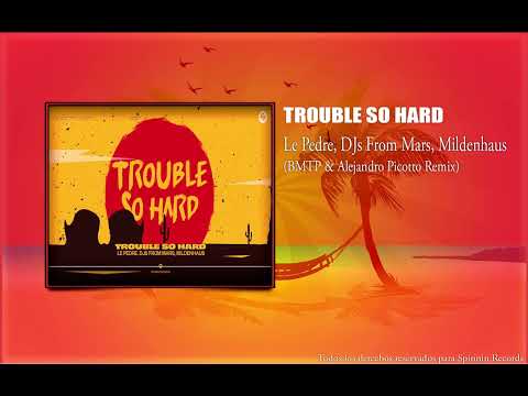 Le Pedre, DJs From Mars, Mildenhaus -Trouble So Hard (BMTP & Alejandro Picotto Remix)