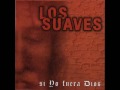 Los Suaves- Viejo