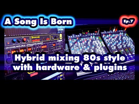 Hybrid mixing 80s style with hardware & plugins  | A Song Is Born Ep.7