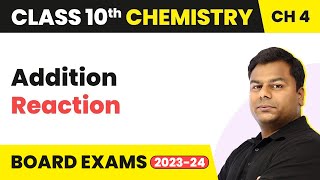 Class 10 Chemistry Chapter 4 | Carbon and its Compounds - Addition Reaction