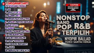 Download lagu NONSTOP BAND POP R&B TERPILIH - Nyopir Ballad Toko Santai Kerja (Sandaran Hati) mp3