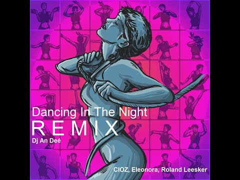 CIOZ, Eleonora, Roland Leesker - Dancing In The Night (Remix An Deé)