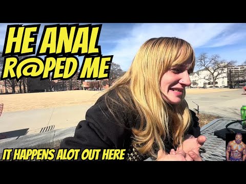 Street Talk:  He took my rear end | What Homeless Women Face Every Day and Night