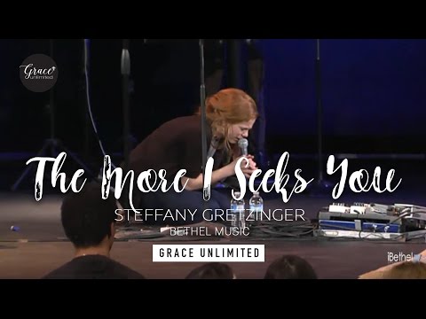 The More I Seek You - Steffany Gretzinger - Bethel