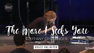 The More I Seek You - Steffany Gretzinger - Bethel