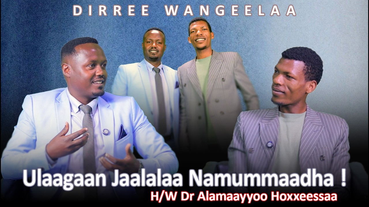 Ulaagaan Jaalalaa Namummaadha ! H/W Dr Alamaayyoo Hoxxeessaa - Dirree Wangeelaa
