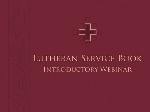 Lutheran Service Book -  Introductory Webinar - 1.12.2017