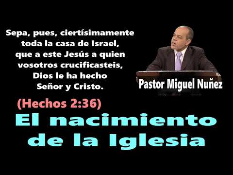 The Birth of the Church (Acts 2:36) Miguel Núñez