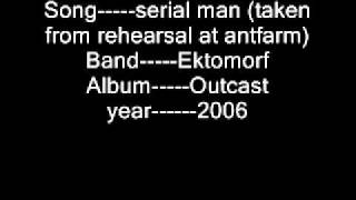 Ektomorf serial man (taken from rehearsal at antfarm)