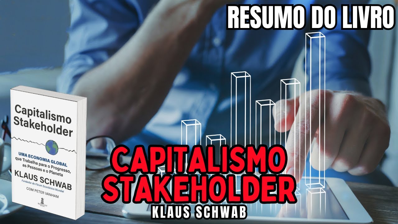 CAPITALISMO STAKEHOLDER - Klaus Schwab - Melhor RESUMO do Livro!