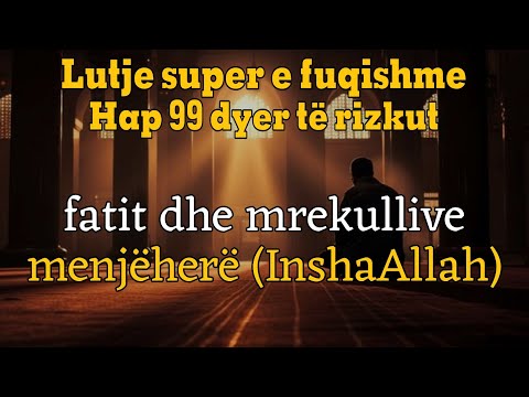 Lutje super e fuqishme! Hap 99 dyer të rizkut, fatit dhe mrekullive menjëherë (InshaAllah)