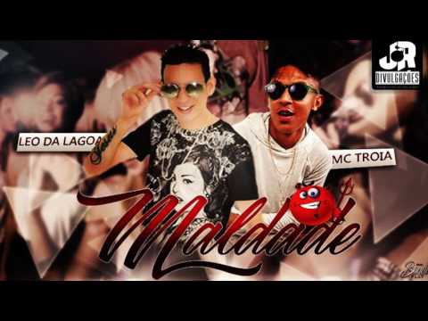 LÉO DA LAGOA E MC TROIA - MALDADE - MÚSICA NOVA 2016