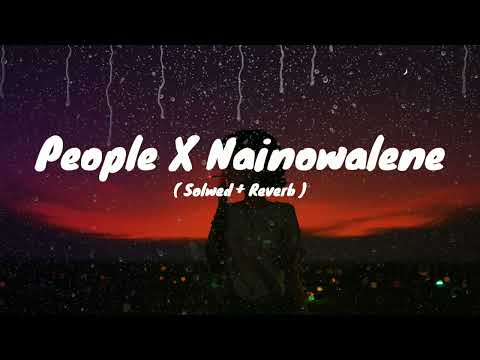 People X Nainowale Ne (Mashup) - Full Version | Neeti Mohan & Libianca | Lo-fi 2307 | Insta Viral