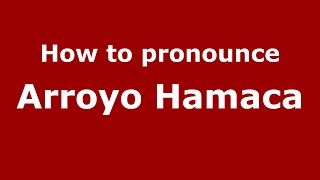 How to pronounce Arroyo Hamaca