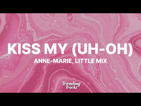 Anne-Marie & Little Mix - Kiss My (Uh Oh) (Lyrics)