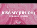 Anne-Marie & Little Mix - Kiss My (Uh Oh) (Lyrics) Anne-Marie & Little Mix - Kiss My (Uh Oh) (Lyrics)