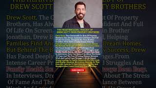 THE HEARTBREAKING TRAGEDY OF DREW SCOTT FROM PROPERTY BROTHERS