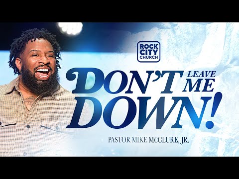Strong//Don't Leave Me Down// Pastor Mike McClure, Jr.