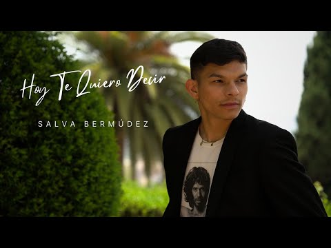 Salva Bermúdez - Hoy Te Quiero Decir (Video Oficial)
