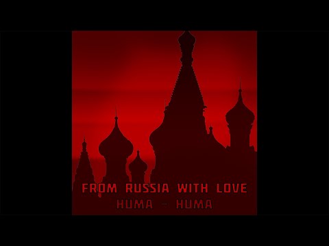 Huma-Huma - From Russia With Love (Official)