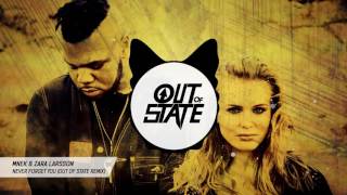 MNEK & Zara Larsson - Never Forget You (Out Of State Remix) (Free DL In Description)