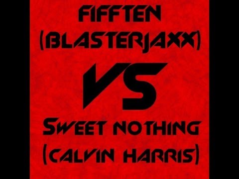 Sweet Nothing - Calvin Harris VS Fifften - Blasterjaxx