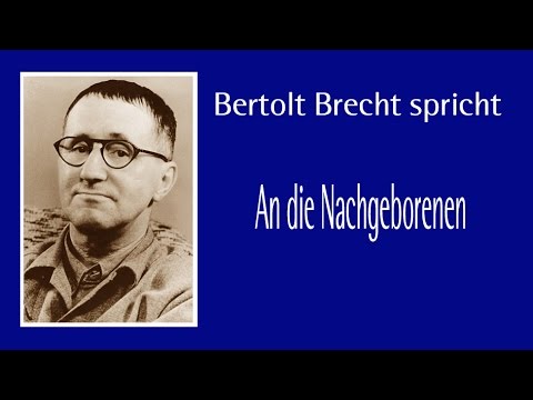 Bert Brecht "An die Nachgeborenen" I