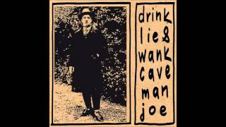 Caveman Joe - Drink, Lie & Wank [Full Album]