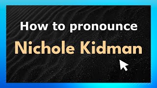 How to pronounce Nichole Kidman