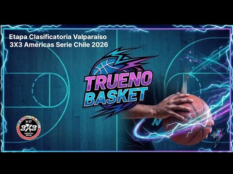 U17 Trueno Basket vs Pukalán la Ligua Etapa Clasificatoria Valparaíso 3X3 Américas Serie Chile 2026