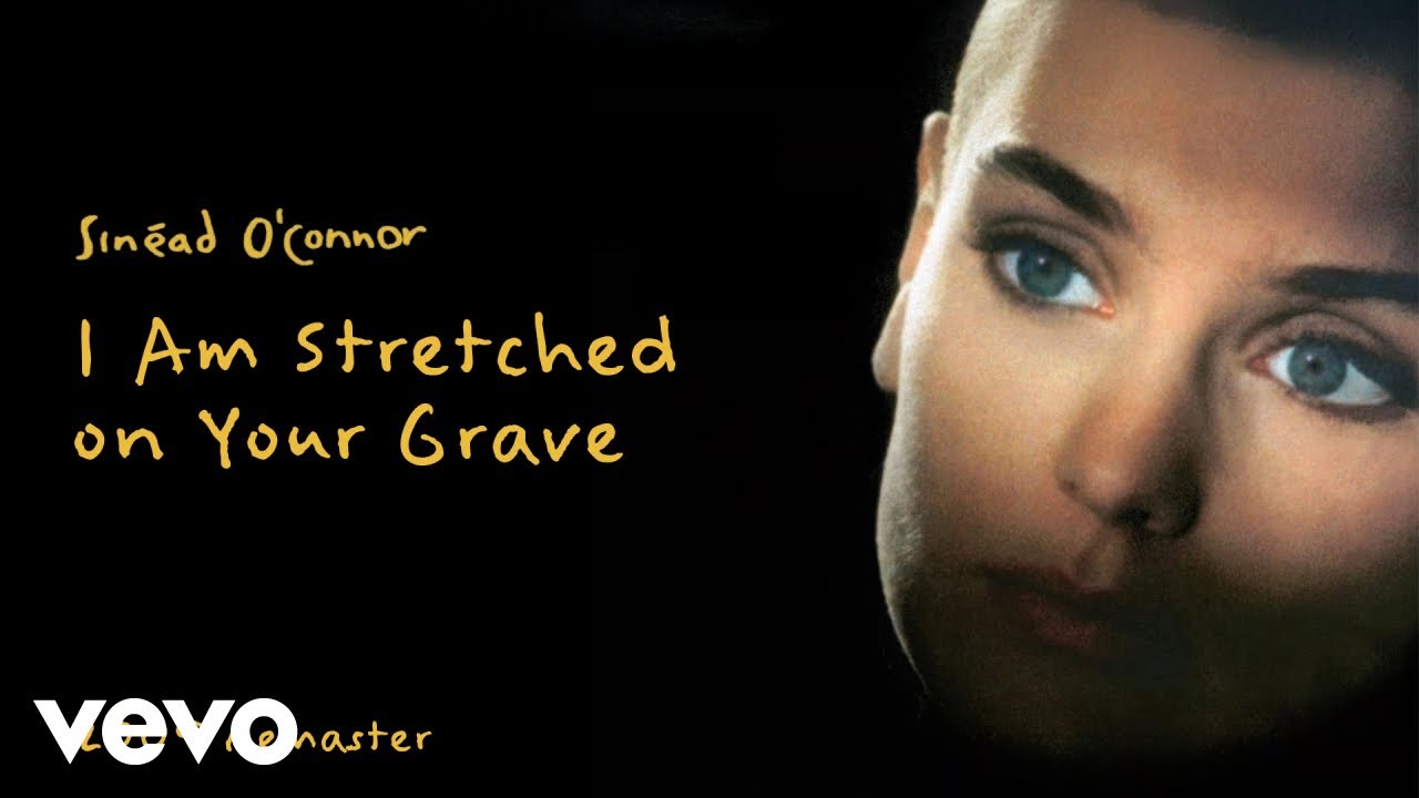 Sinéad O'Connor - I Am Stretched Out on Your Grave