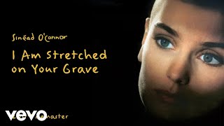 Sinead O&#39;Connor - I Am Stretched on Your Grave (2009 Remaster) [Official Audio]