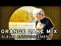 Orange Cake Mix - Memories Long Forgotten ALBUM ANNOUNCEMENT