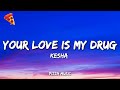 Kesha Your Love Is My Drug Lyrics