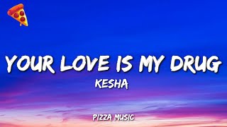 Kesha - Your Love Is My Drug (Lyrics)