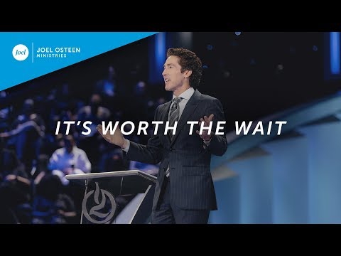 It's Worth The Wait | Joel Osteen
